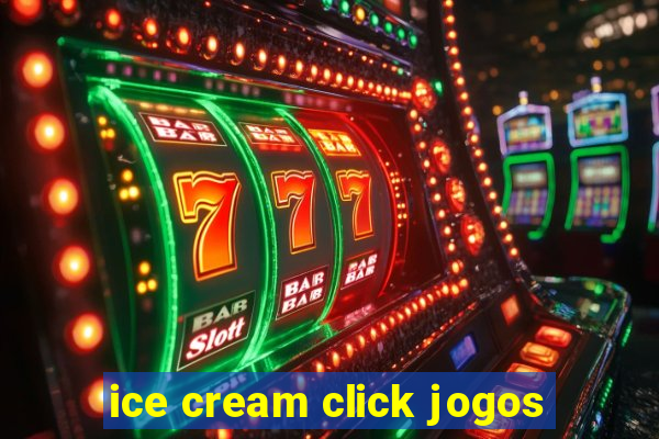 ice cream click jogos